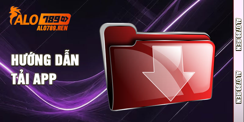 Tải App Alo789 - Trải Nghiệm Không Gian Giải Trí Mới Mẻ 2 Thao tác tải app Alo789 nhanh gọn