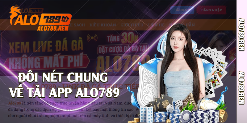 Tải App Alo789 - Trải Nghiệm Không Gian Giải Trí Mới Mẻ 1 Đôi nét chung về tải app Alo789