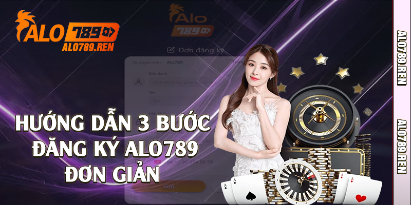 Đăng Ký Alo789 - Thao Tác Thực Hiện Đơn Giản Nhất 2 Hướng dẫn 3 bước đăng ký Alo789 đơn giản