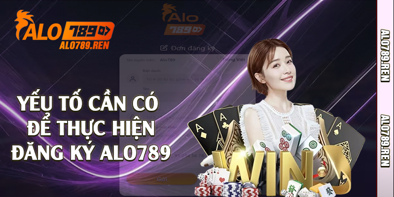 Đăng Ký Alo789 - Thao Tác Thực Hiện Đơn Giản Nhất 1 yeu to de dang ky alo789