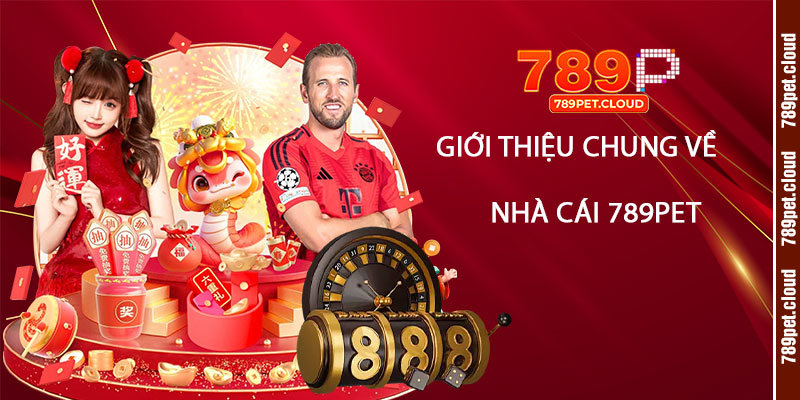 Nhà Cái 789pet - Link Vào Nhà Cái 789p Mới Nhanh Nhất 1 Giới-thiệu-chung-về-Nhà-Cái-789pet